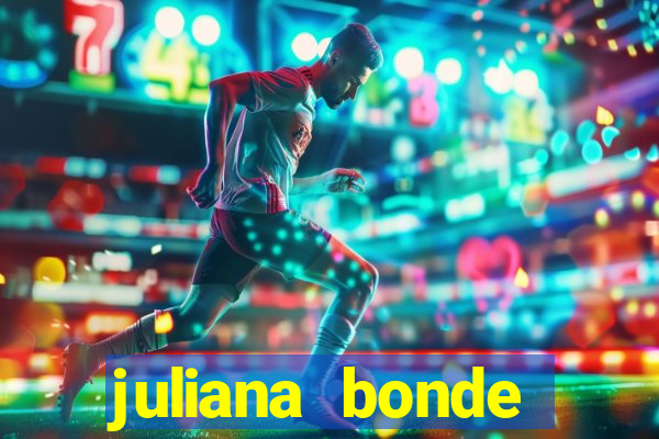 juliana bonde mostrando tudo