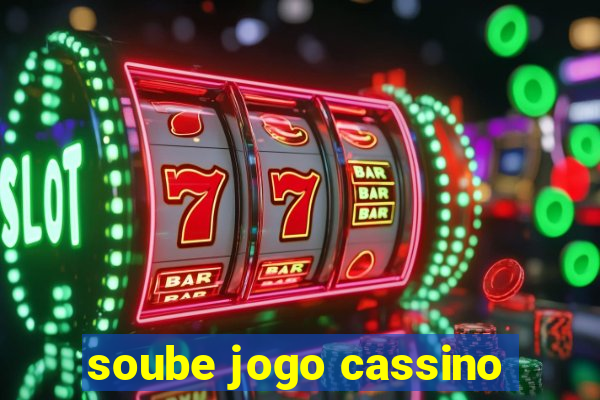 soube jogo cassino