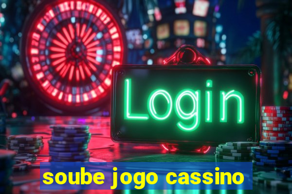 soube jogo cassino