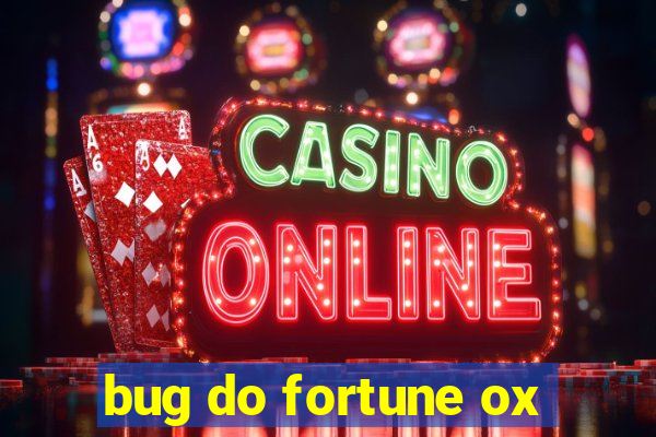 bug do fortune ox