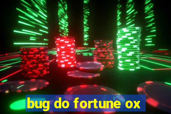 bug do fortune ox