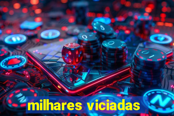 milhares viciadas