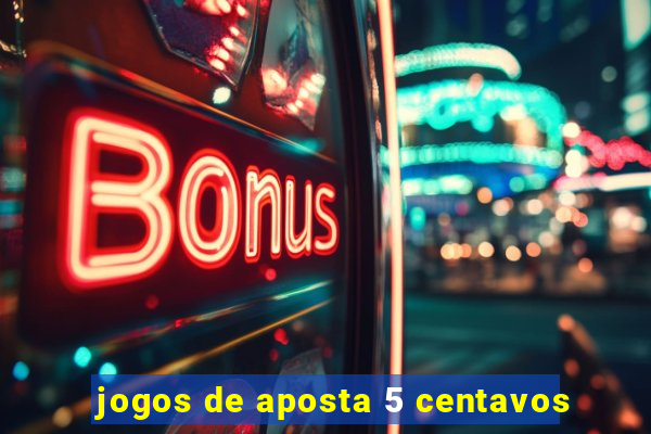 jogos de aposta 5 centavos