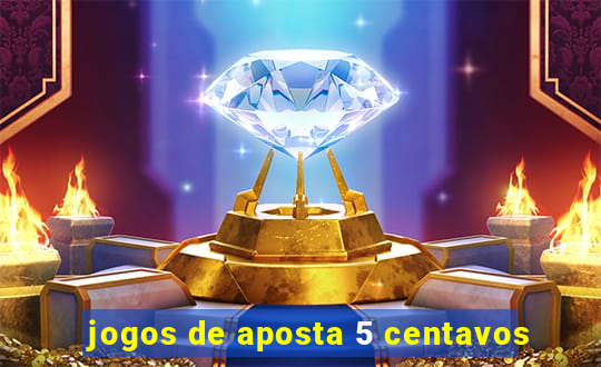 jogos de aposta 5 centavos