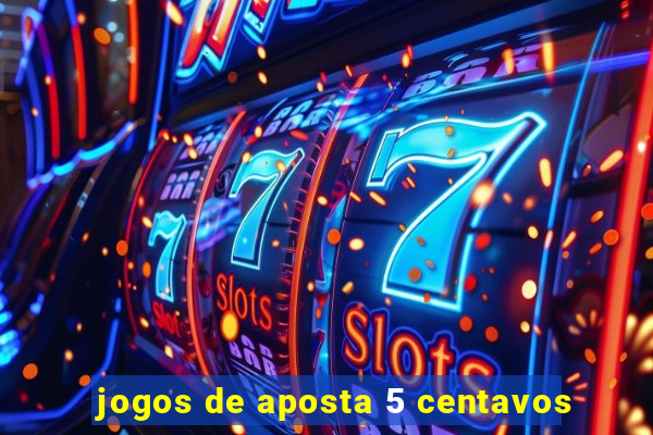 jogos de aposta 5 centavos