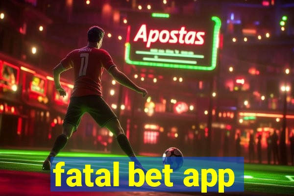 fatal bet app