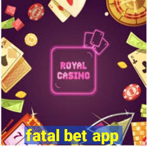 fatal bet app