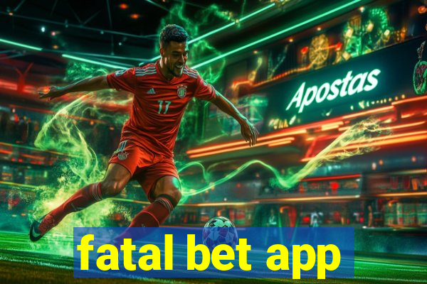 fatal bet app