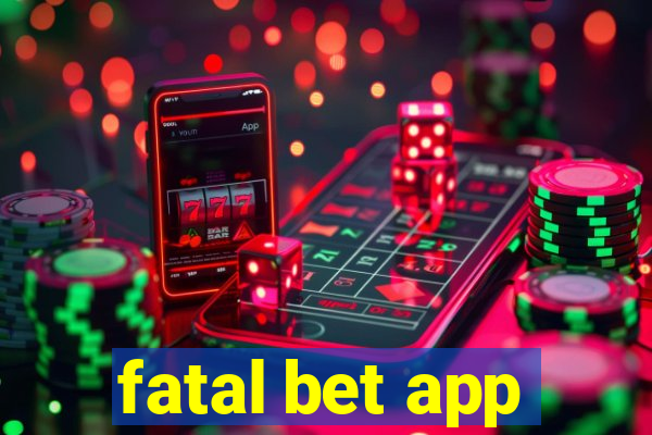 fatal bet app