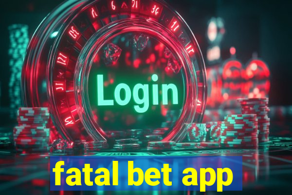 fatal bet app