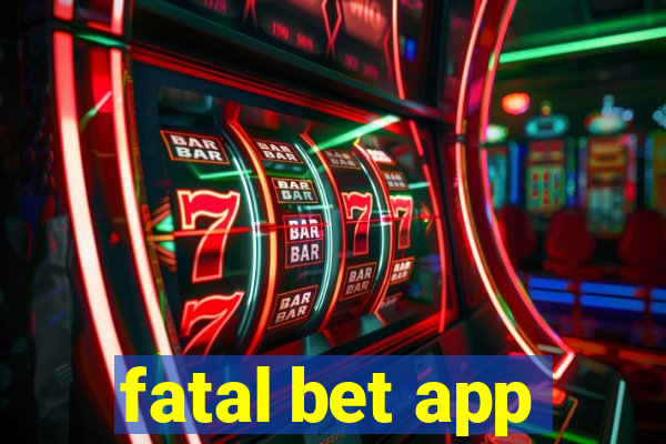 fatal bet app