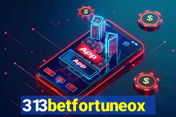 313betfortuneox