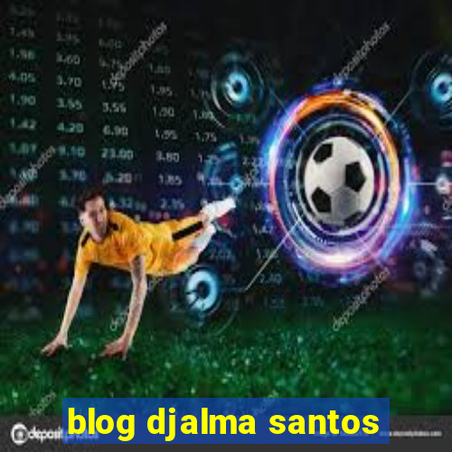 blog djalma santos