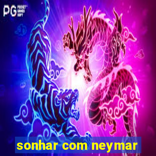 sonhar com neymar