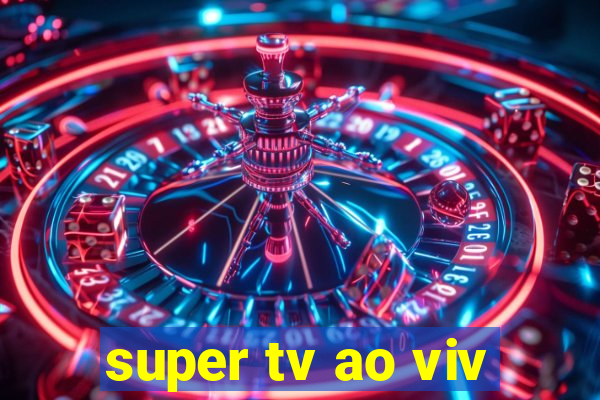 super tv ao viv