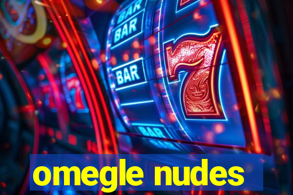 omegle nudes