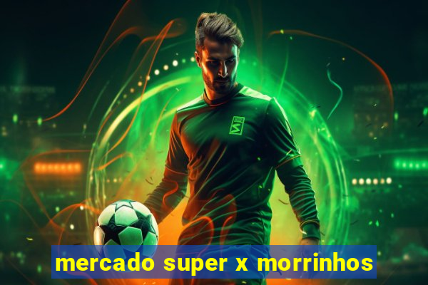 mercado super x morrinhos