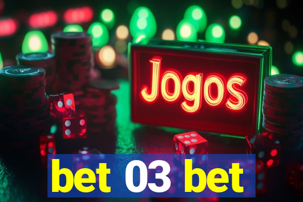 bet 03 bet