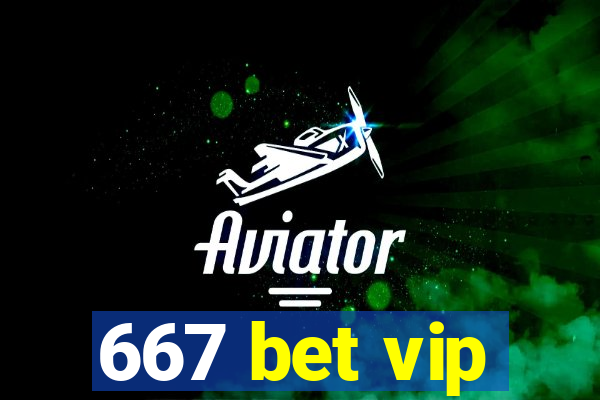 667 bet vip