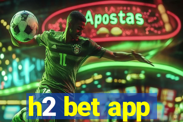 h2 bet app