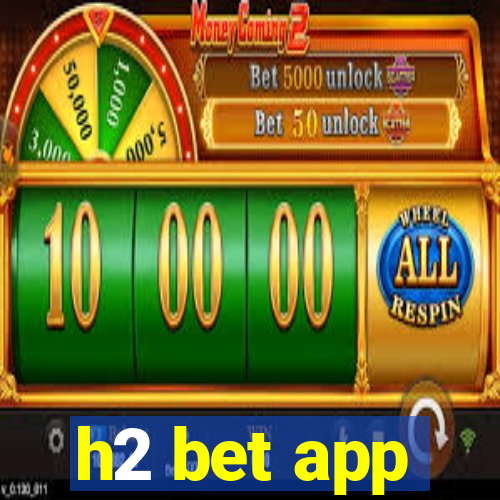 h2 bet app