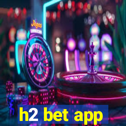 h2 bet app