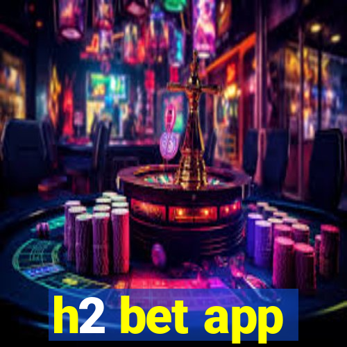 h2 bet app