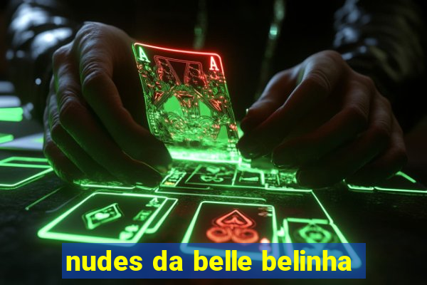 nudes da belle belinha