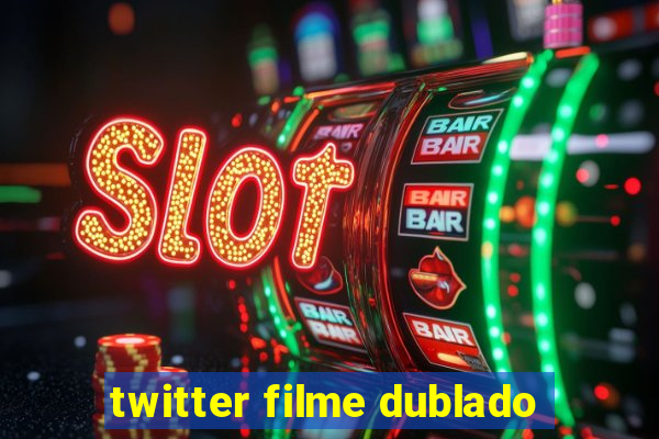 twitter filme dublado