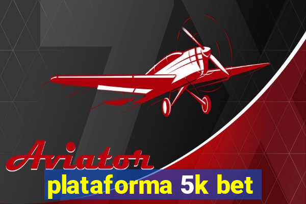 plataforma 5k bet