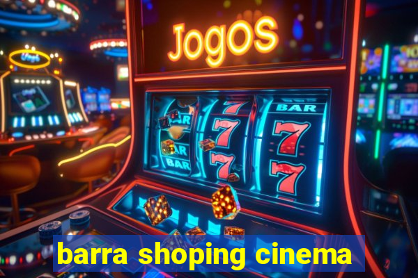 barra shoping cinema