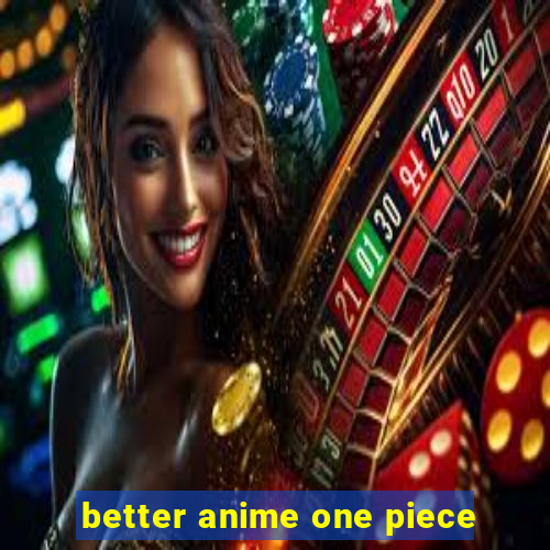 better anime one piece