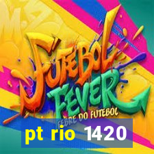 pt rio 1420