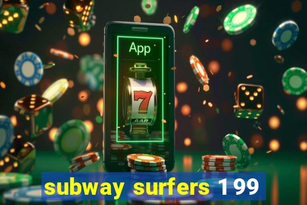 subway surfers 1 99