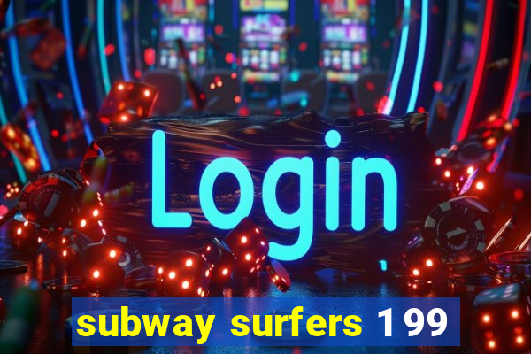 subway surfers 1 99