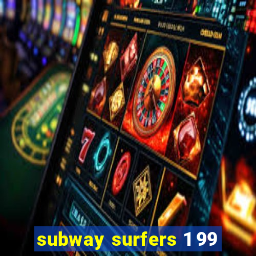 subway surfers 1 99