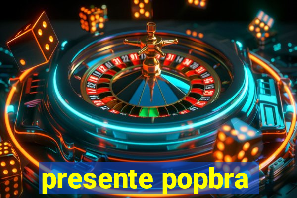 presente popbra