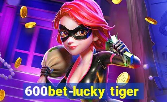 600bet-lucky tiger