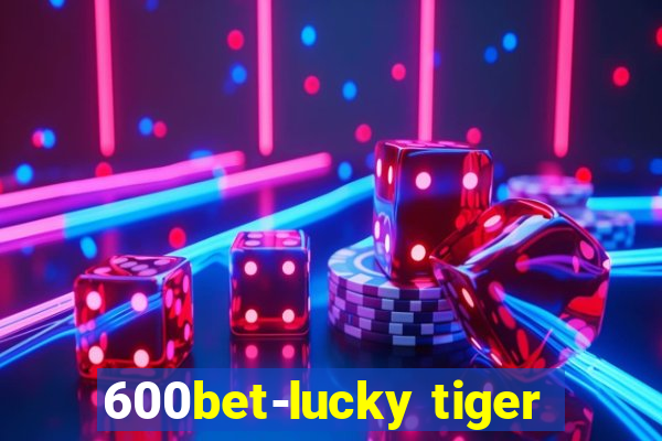 600bet-lucky tiger