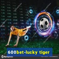 600bet-lucky tiger