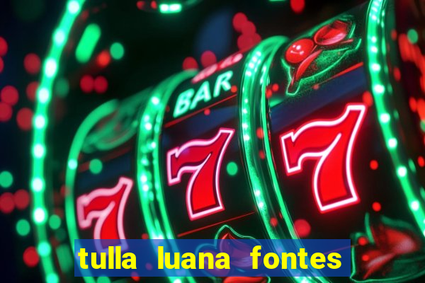 tulla luana fontes dos santos