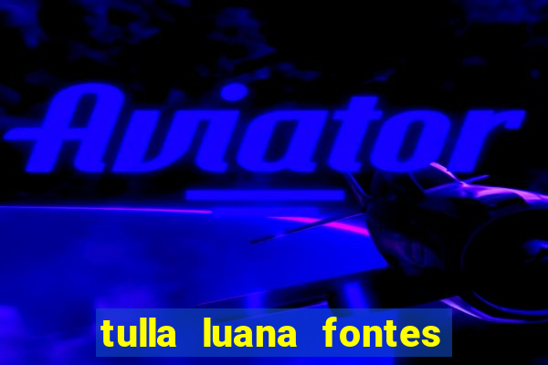 tulla luana fontes dos santos