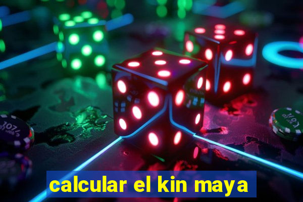 calcular el kin maya