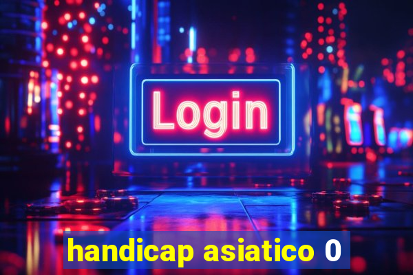 handicap asiatico 0