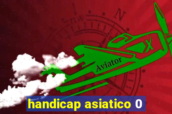 handicap asiatico 0