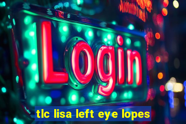 tlc lisa left eye lopes