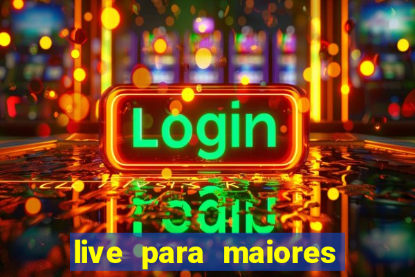 live para maiores de 18