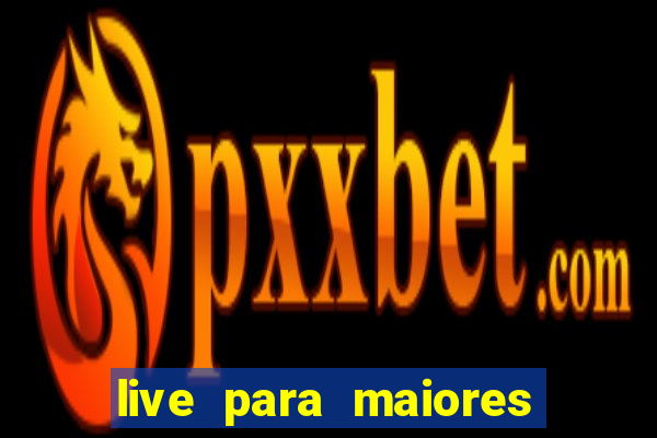 live para maiores de 18