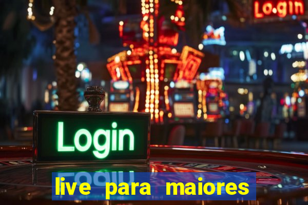 live para maiores de 18