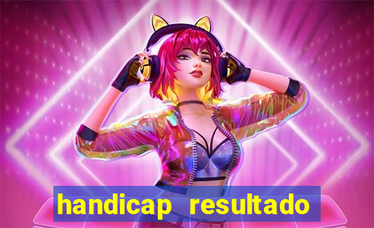 handicap resultado final - 1